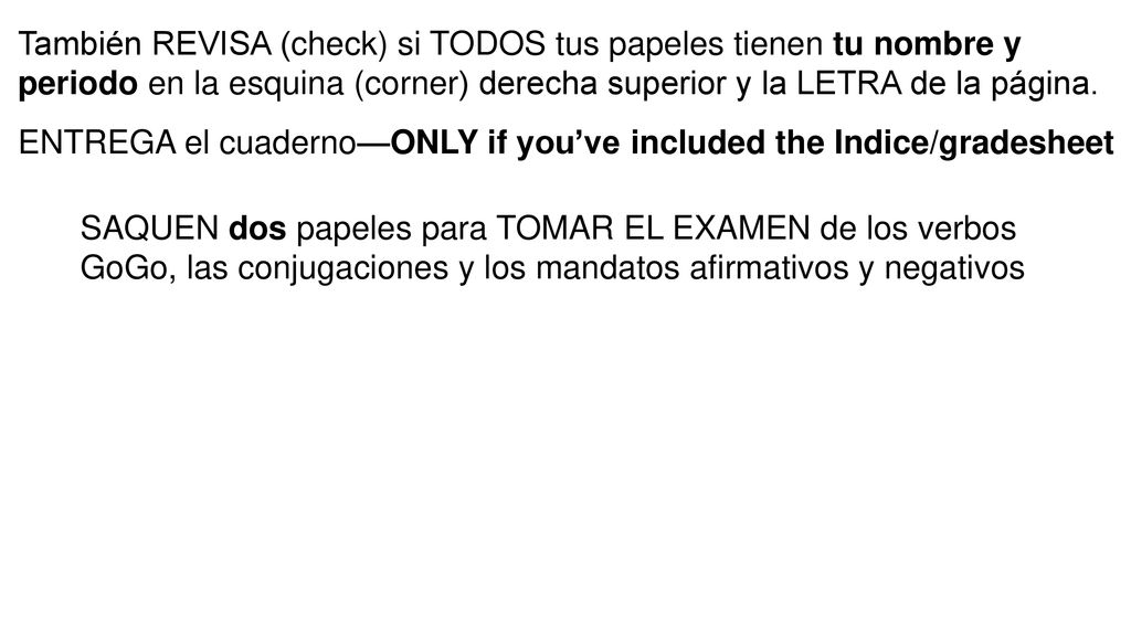 También REVISA (check) si TODOS tus papeles tienen tu nombre y periodo en la esquina (corner) derecha superior y la LETRA de la página.
