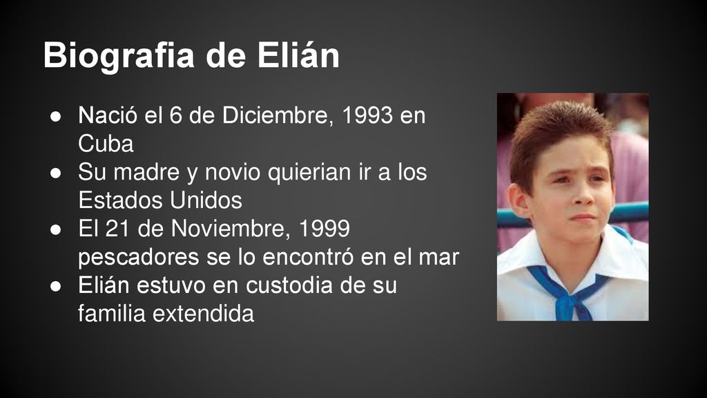 Biografia de Elián Nació el 6 de Diciembre, 1993 en Cuba