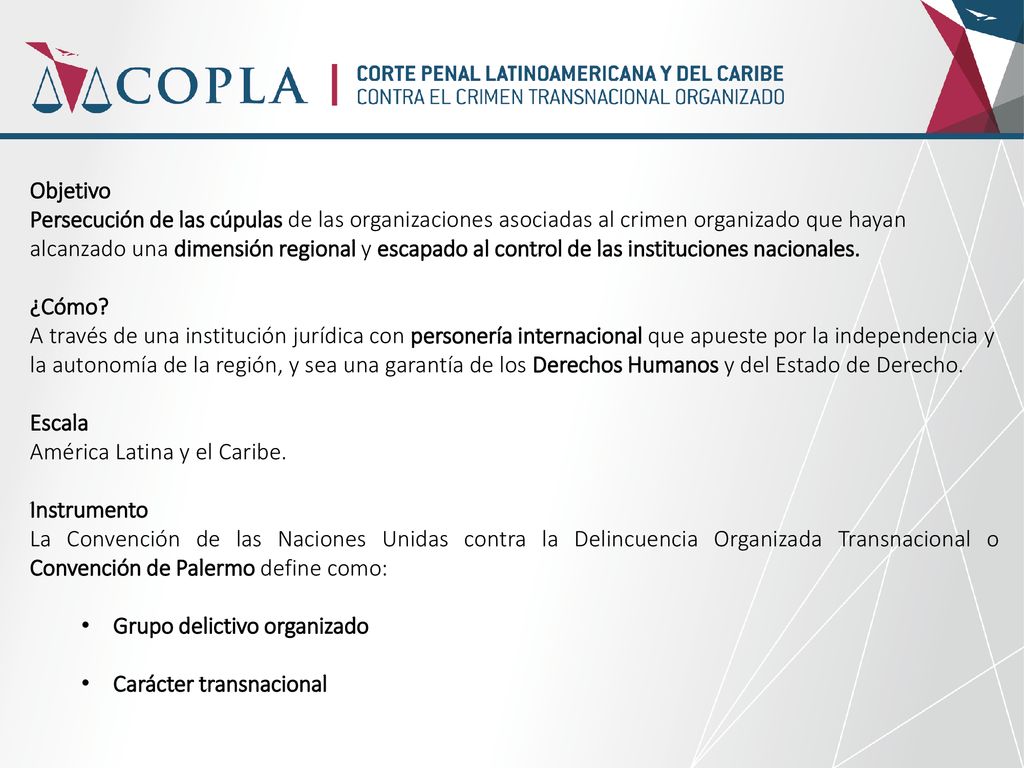 Objetivo Persecución de las cúpulas de las organizaciones asociadas al crimen organizado que hayan alcanzado una dimensión regional y escapado al control de las instituciones nacionales.