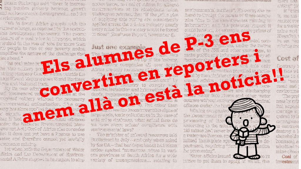 Els alumnes de P-3 ens convertim en reporters i anem allà on està la notícia!!