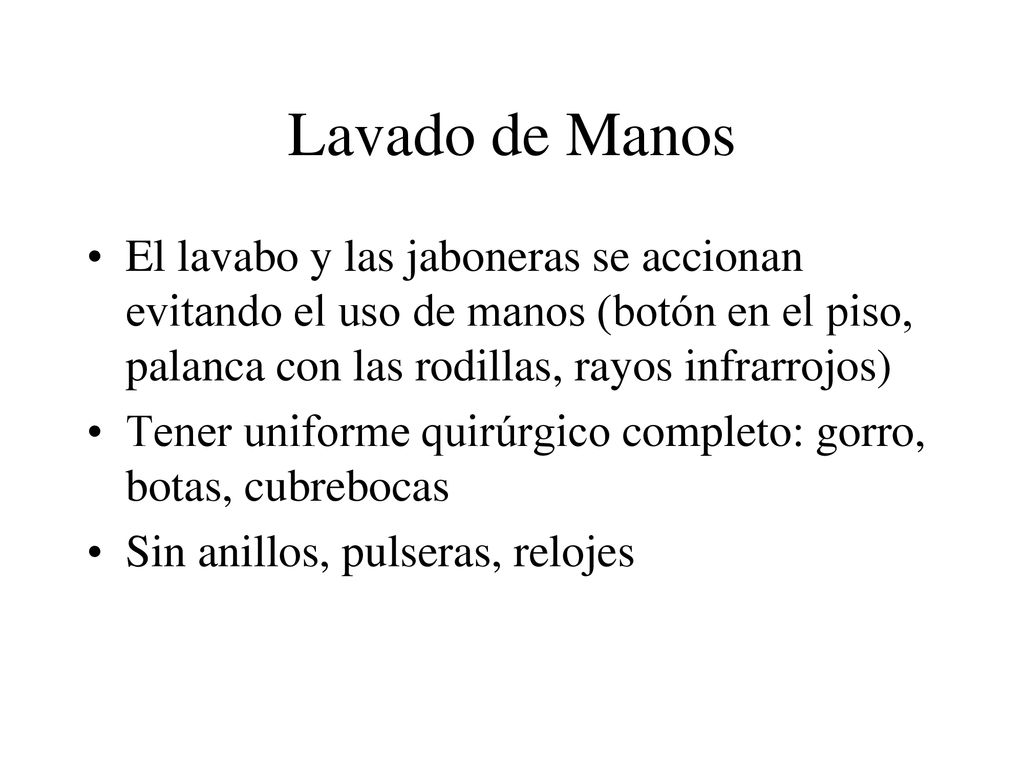 Lavado de Manos El lavabo y las jaboneras se accionan evitando el uso de manos (botón en el piso, palanca con las rodillas, rayos infrarrojos)
