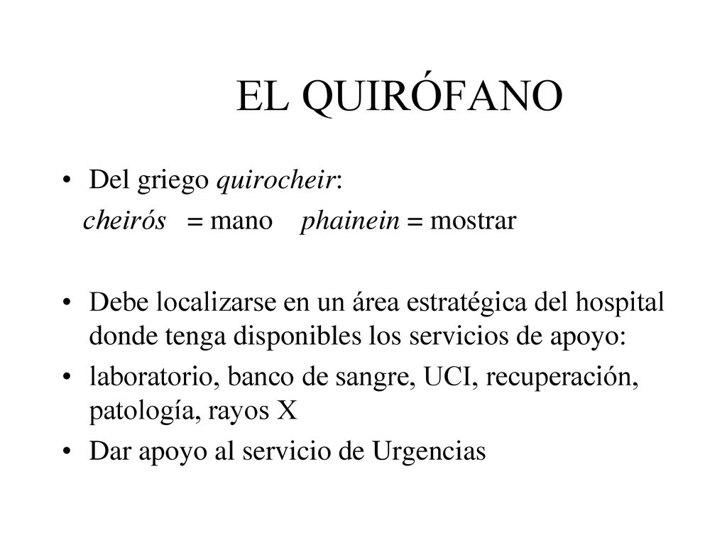 EL QUIRÓFANO Del griego quirocheir: cheirós = mano phainein = mostrar
