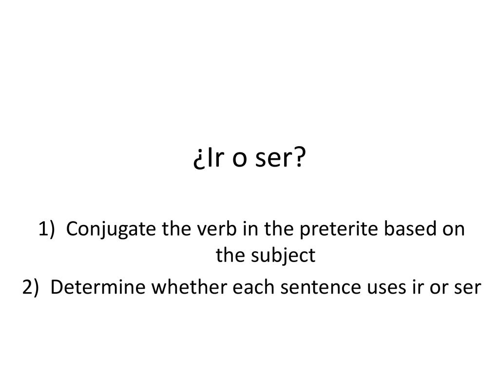 ¿Ir o ser Conjugate the verb in the preterite based on the subject