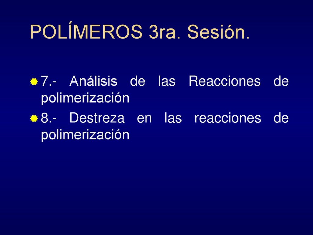 POLÍMEROS 3ra. Sesión. 7.- Análisis de las Reacciones de polimerización.