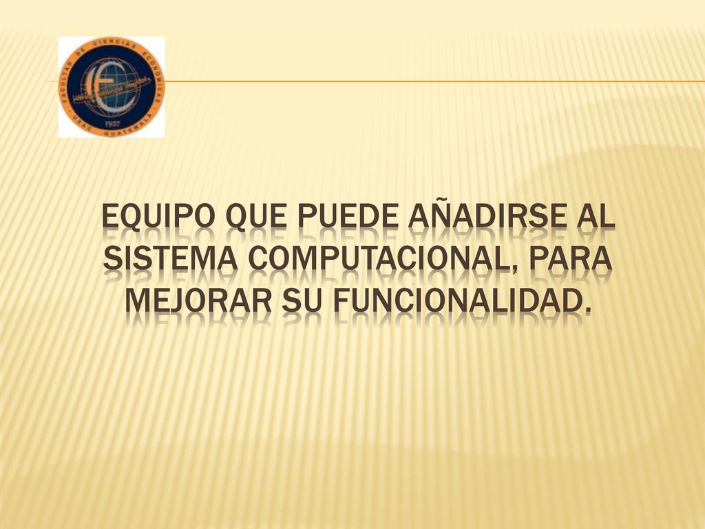 Equipo que puede añadirse al sistema computacional, para mejorar su funcionalidad.