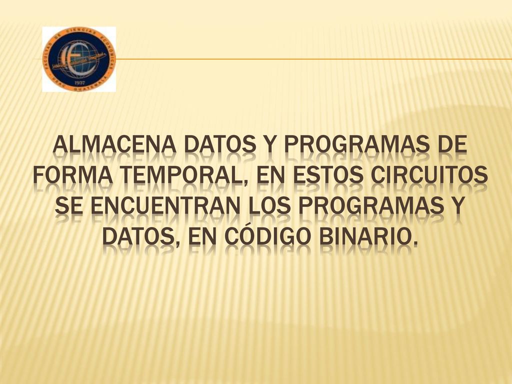 Almacena datos y programas de forma temporal, en estos circuitos se encuentran los programas y datos, en código binario.