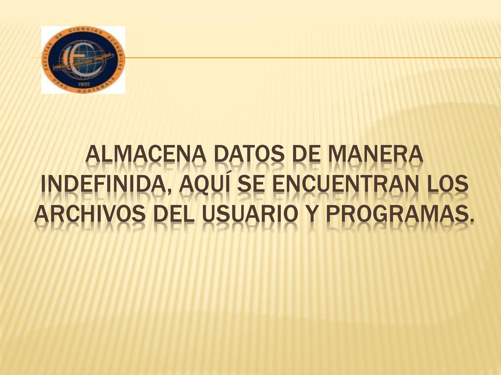 Almacena datos de manera indefinida, aquí se encuentran los archivos del usuario y programas.