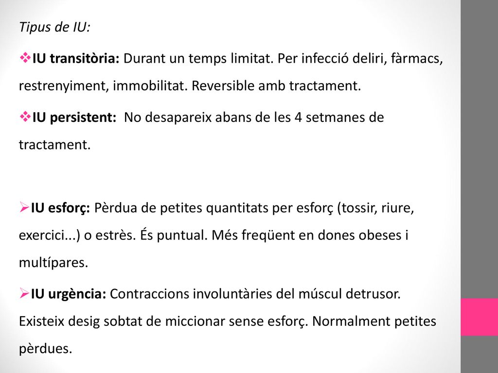 Tipus de IU: IU transitòria: Durant un temps limitat. Per infecció deliri, fàrmacs, restrenyiment, immobilitat. Reversible amb tractament.