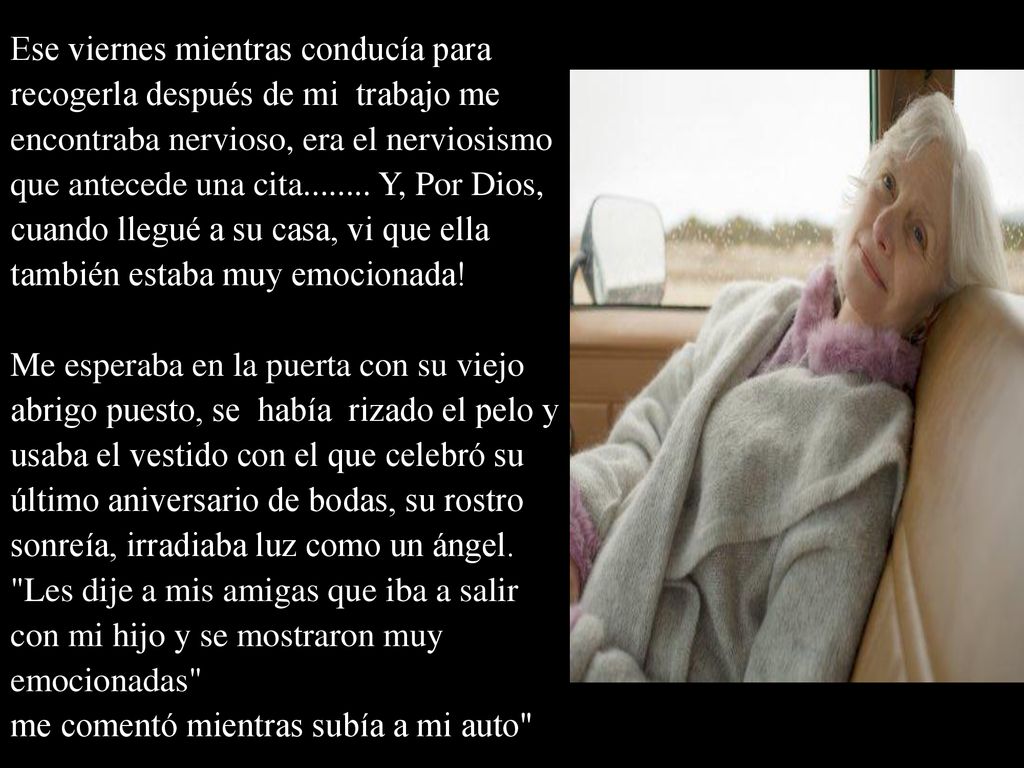 Ese viernes mientras conducía para recogerla después de mi trabajo me encontraba nervioso, era el nerviosismo que antecede una cita Y, Por Dios, cuando llegué a su casa, vi que ella también estaba muy emocionada!