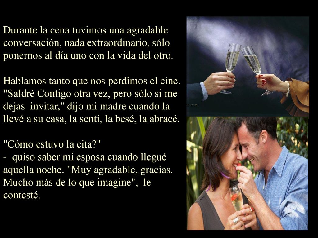 Durante la cena tuvimos una agradable conversación, nada extraordinario, sólo ponernos al día uno con la vida del otro.