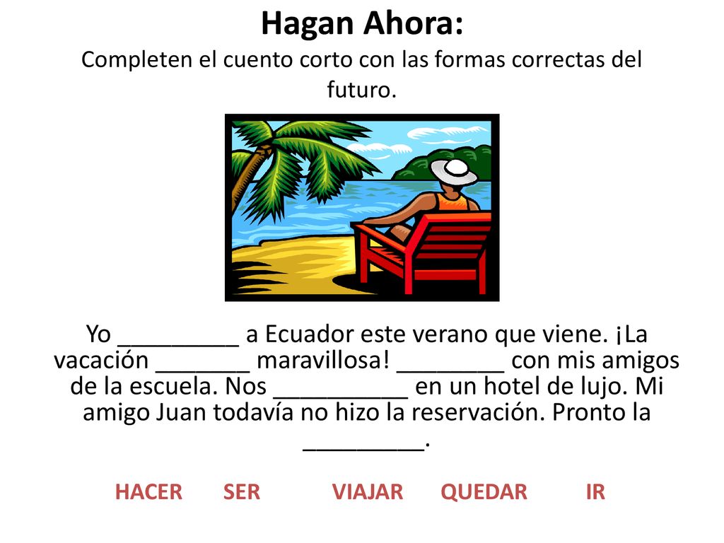 Hagan Ahora: Completen el cuento corto con las formas correctas del futuro.