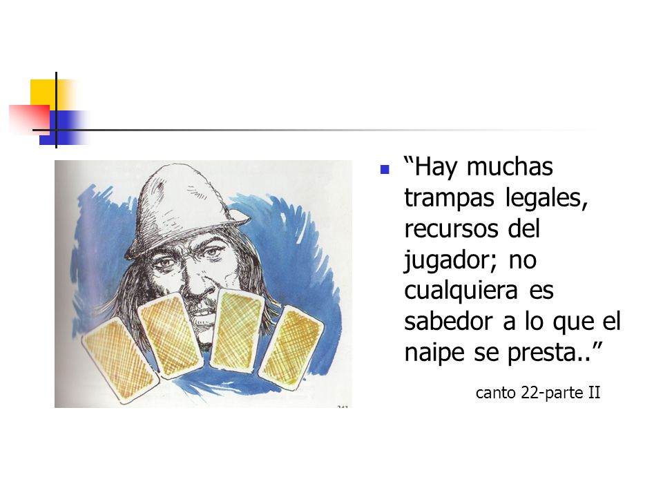 Hay muchas trampas legales, recursos del jugador; no cualquiera es sabedor a lo que el naipe se presta..
