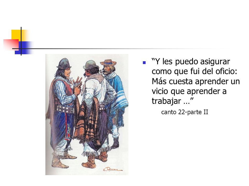 Y les puedo asigurar como que fui del oficio: Más cuesta aprender un vicio que aprender a trabajar …