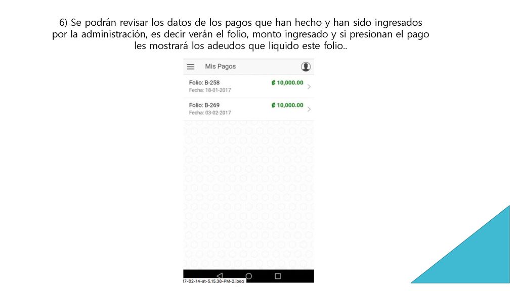 6) Se podrán revisar los datos de los pagos que han hecho y han sido ingresados por la administración, es decir verán el folio, monto ingresado y si presionan el pago les mostrará los adeudos que liquido este folio..