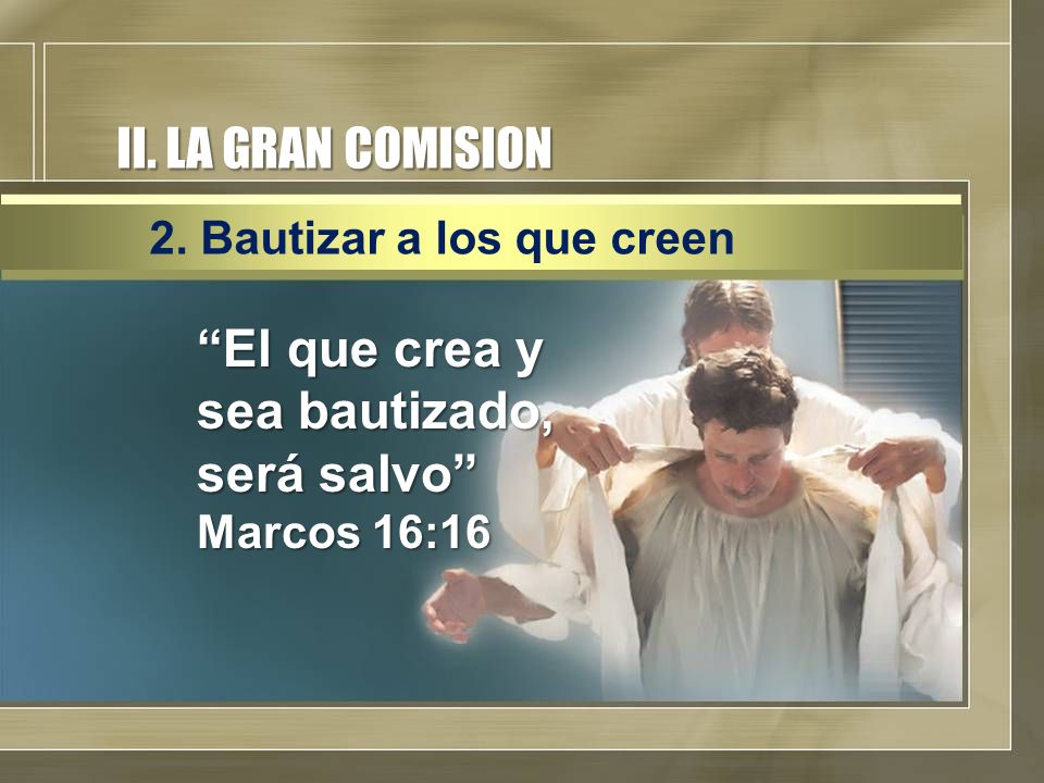 El que crea y sea bautizado, será salvo Marcos 16:16