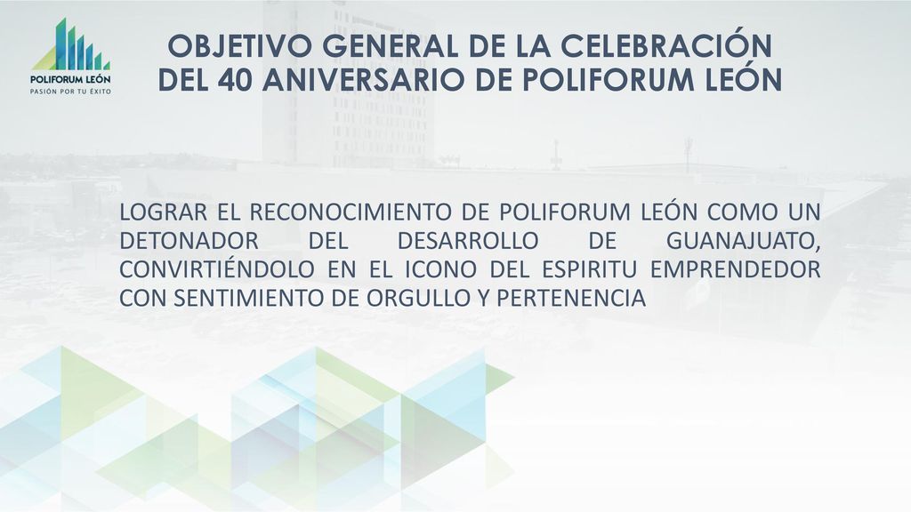 OBJETIVO GENERAL DE LA CELEBRACIÓN DEL 40 ANIVERSARIO DE POLIFORUM LEÓN