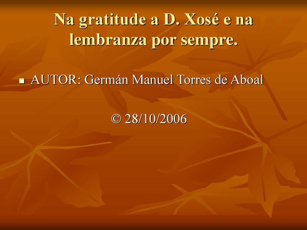Na gratitude a D. Xosé e na lembranza por sempre.