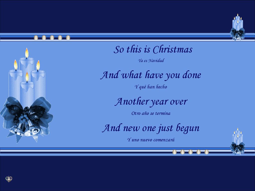 So this is Christmas And what have you done Another year over