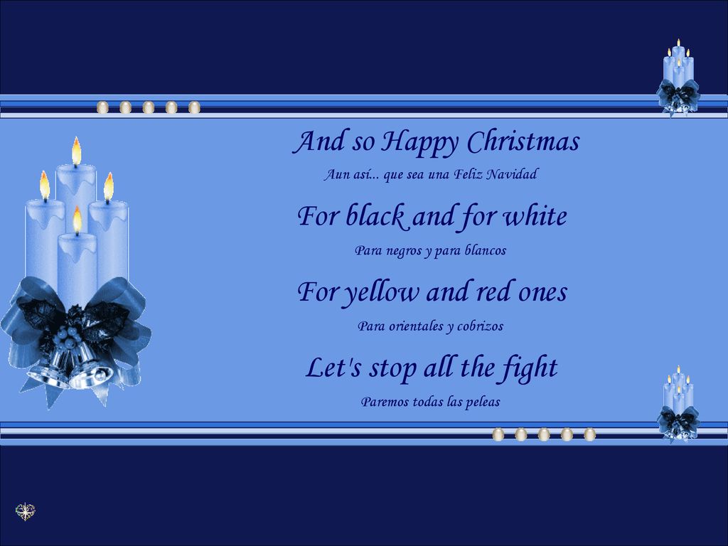And so Happy Christmas For black and for white For yellow and red ones