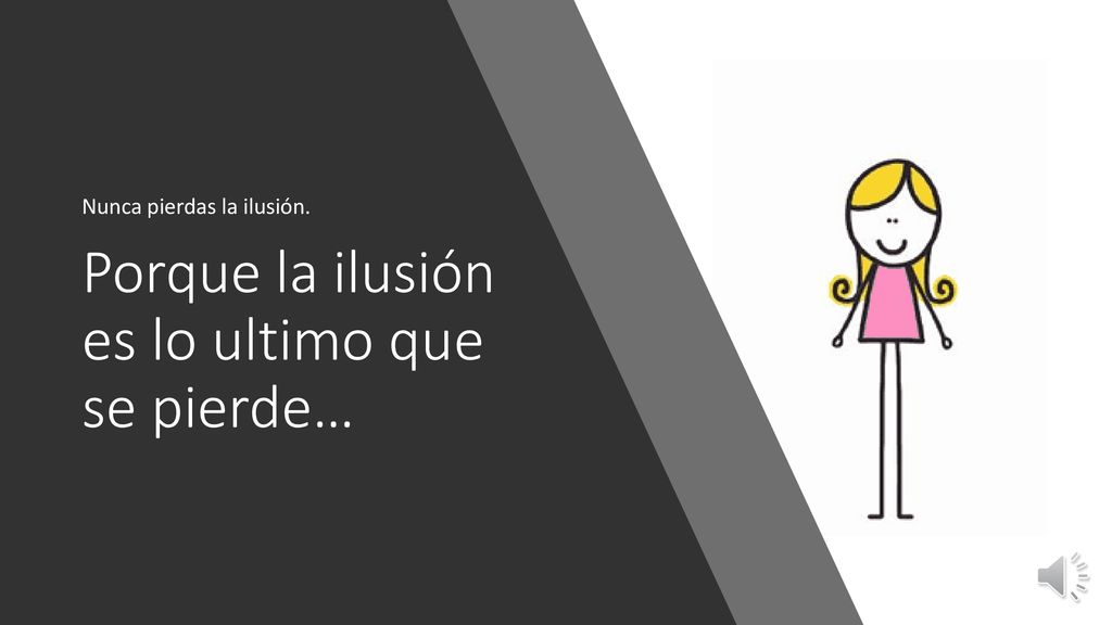 Porque la ilusión es lo ultimo que se pierde…