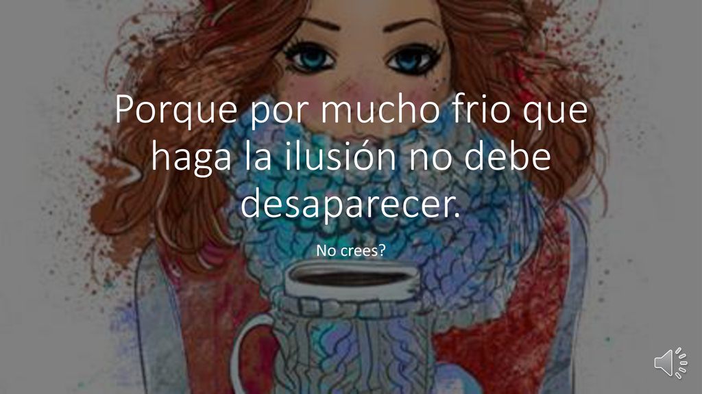 Porque por mucho frio que haga la ilusión no debe desaparecer.