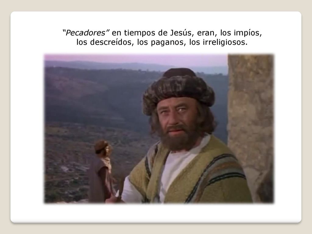 Pecadores en tiempos de Jesús, eran, los impíos, los descreídos, los paganos, los irreligiosos.