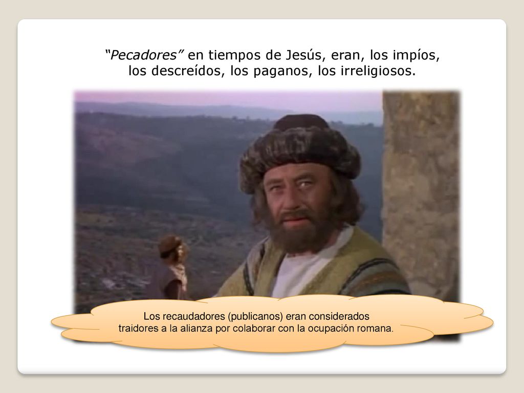 Pecadores en tiempos de Jesús, eran, los impíos, los descreídos, los paganos, los irreligiosos.