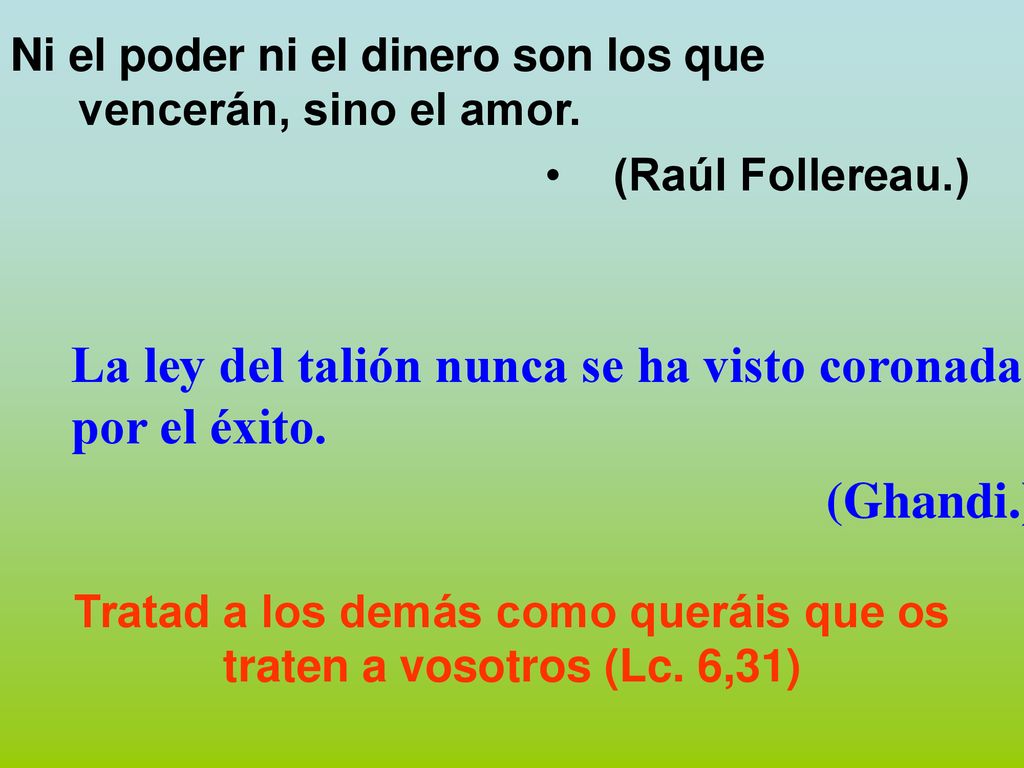 Tratad a los demás como queráis que os traten a vosotros (Lc. 6,31)