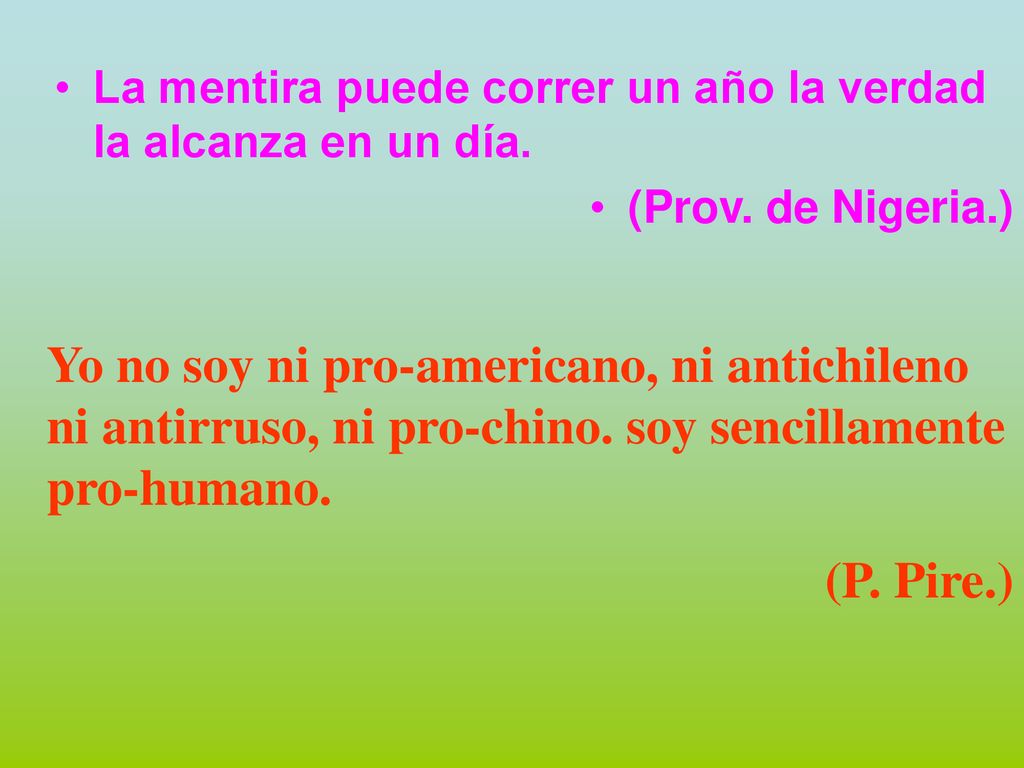 La mentira puede correr un año la verdad la alcanza en un día.