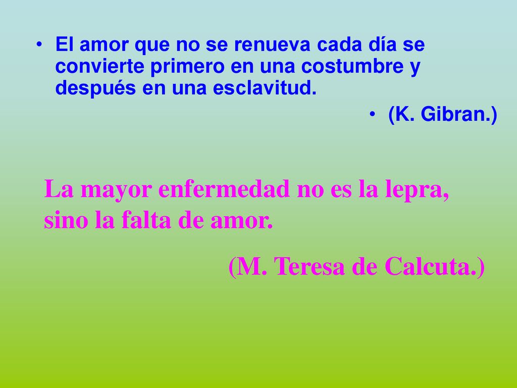 La mayor enfermedad no es la lepra, sino la falta de amor.