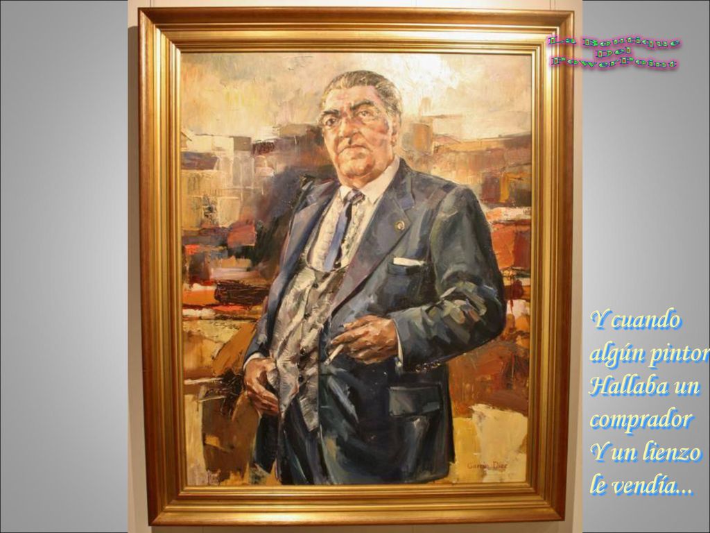 Y cuando algún pintor Hallaba un comprador Y un lienzo le vendía...