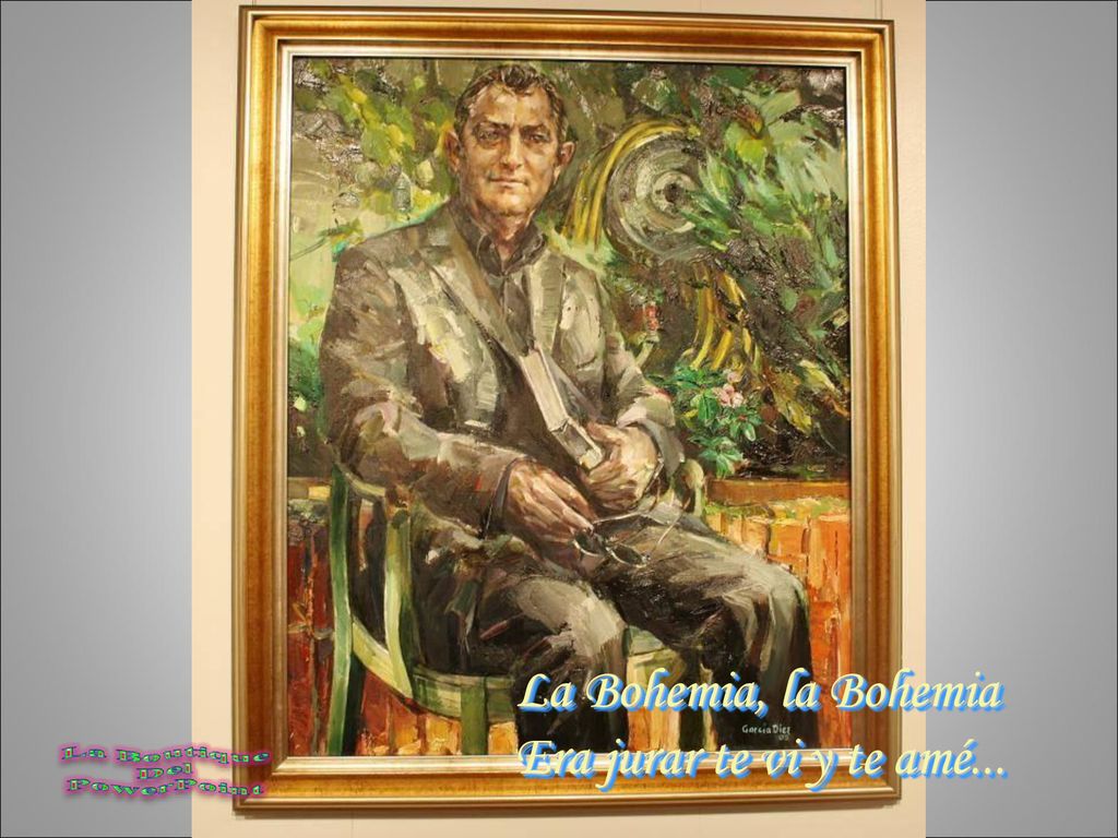 La Bohemia, la Bohemia Era jurar te vi y te amé...