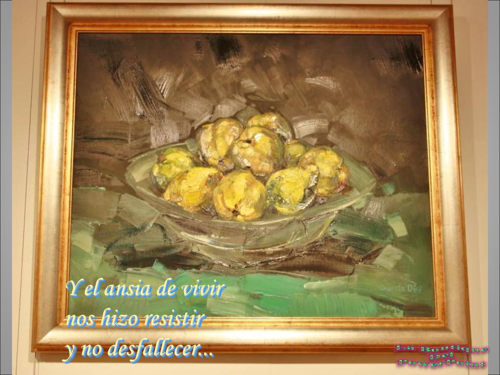 Y el ansia de vivir nos hizo resistir y no desfallecer...