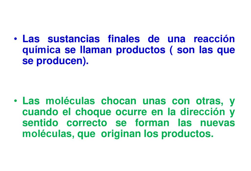 Las sustancias finales de una reacción química se llaman productos ( son las que se producen).