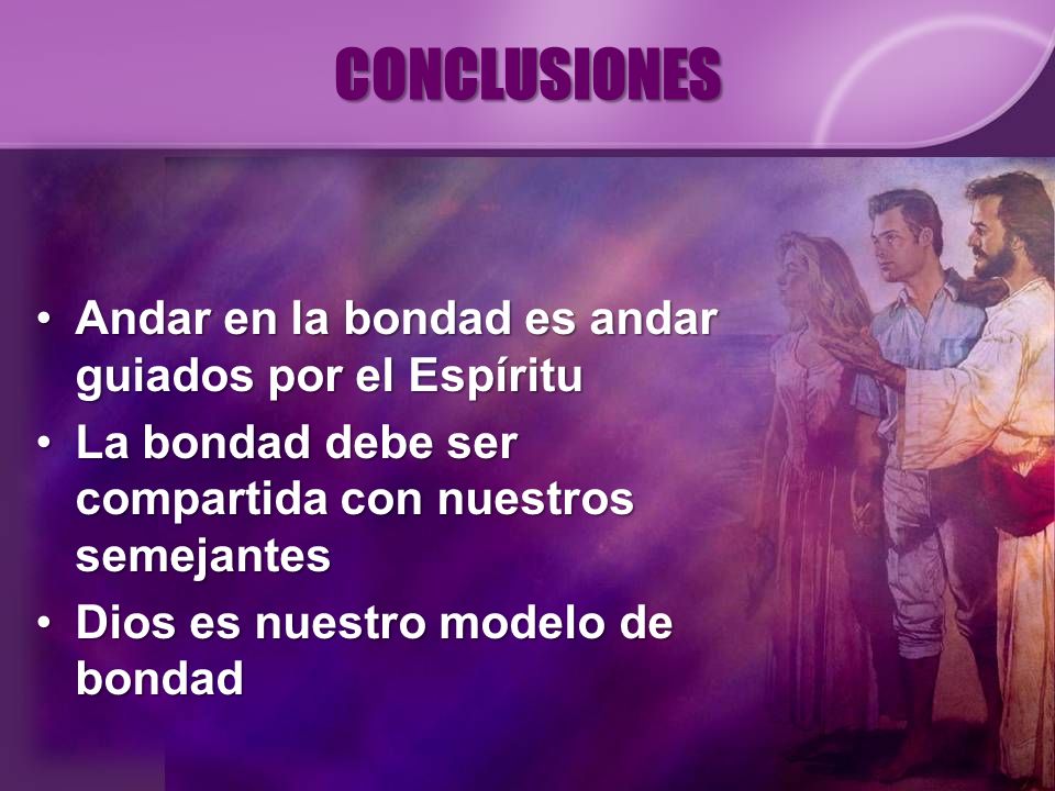 CONCLUSIONES Andar en la bondad es andar guiados por el Espíritu