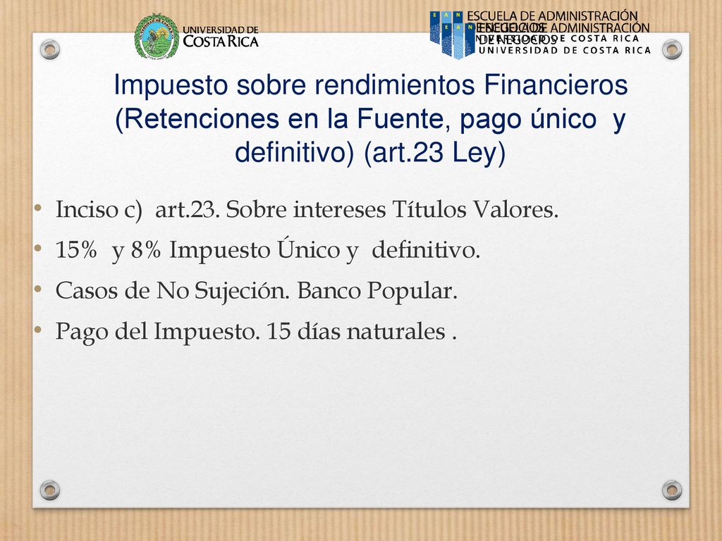 Impuesto sobre rendimientos Financieros (Retenciones en la Fuente, pago único y definitivo) (art.23 Ley)