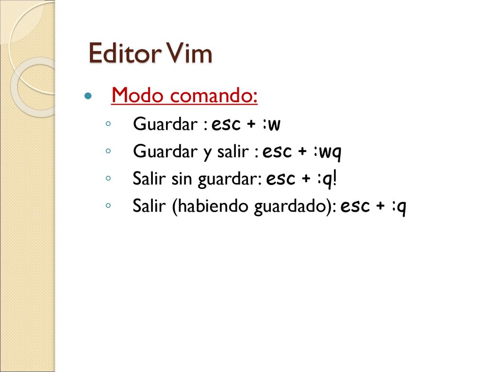 Editor Vim Modo comando: Guardar : esc + :w