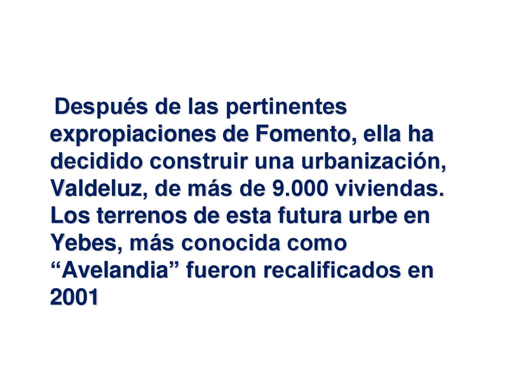 Después de las pertinentes expropiaciones de Fomento, ella ha decidido construir una urbanización, Valdeluz, de más de viviendas.