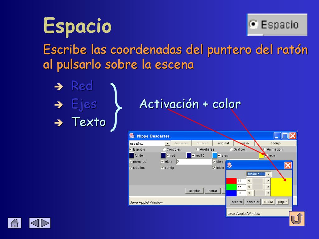 Espacio Escribe las coordenadas del puntero del ratón al pulsarlo sobre la escena. Red. Ejes. Activación + color.