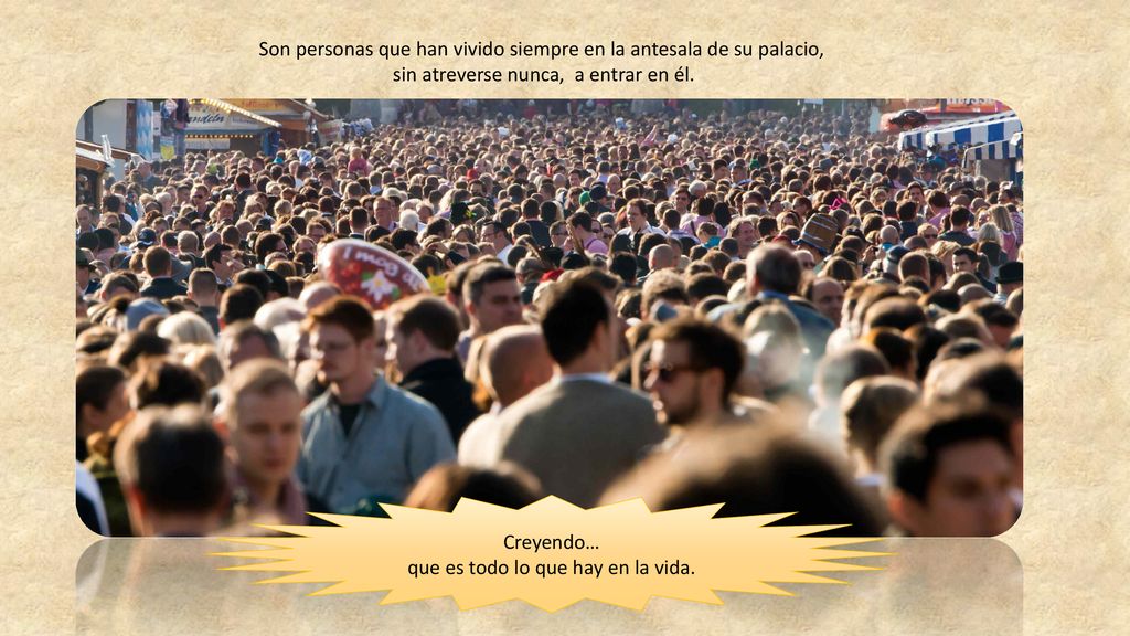 Son personas que han vivido siempre en la antesala de su palacio,