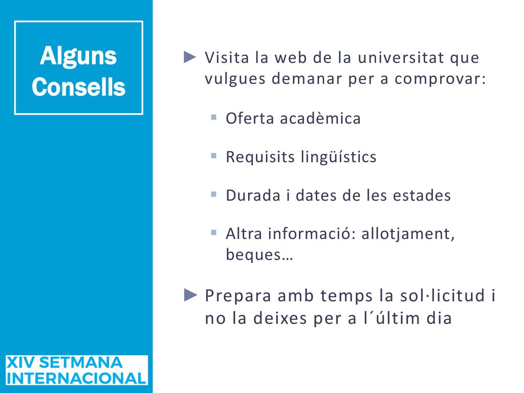 Alguns Consells Visita la web de la universitat que vulgues demanar per a comprovar: Oferta acadèmica.