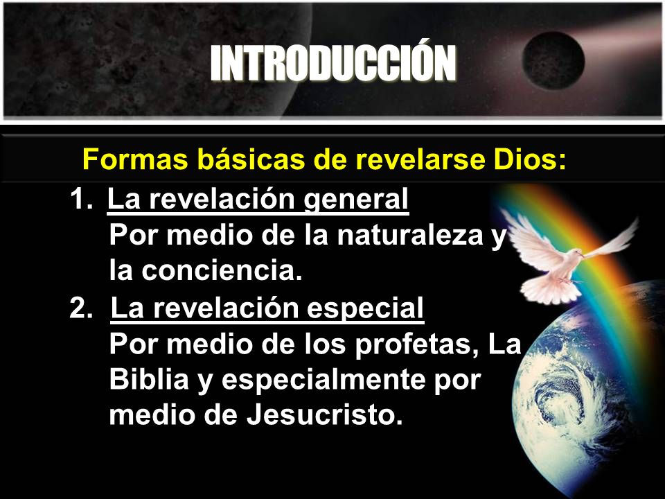 INTRODUCCIÓN Formas básicas de revelarse Dios: La revelación general