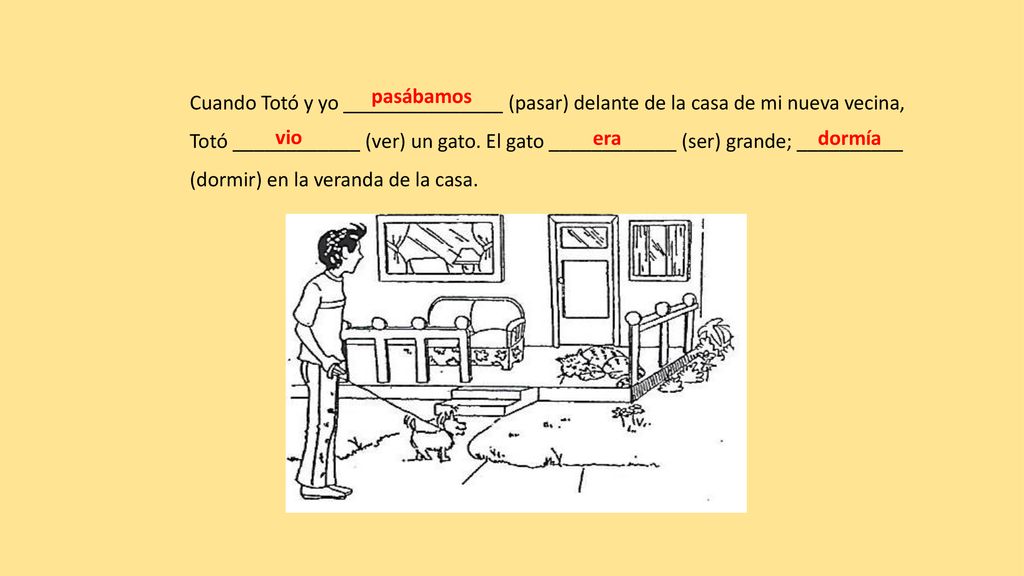 Cuando Totó y yo _______________ (pasar) delante de la casa de mi nueva vecina,