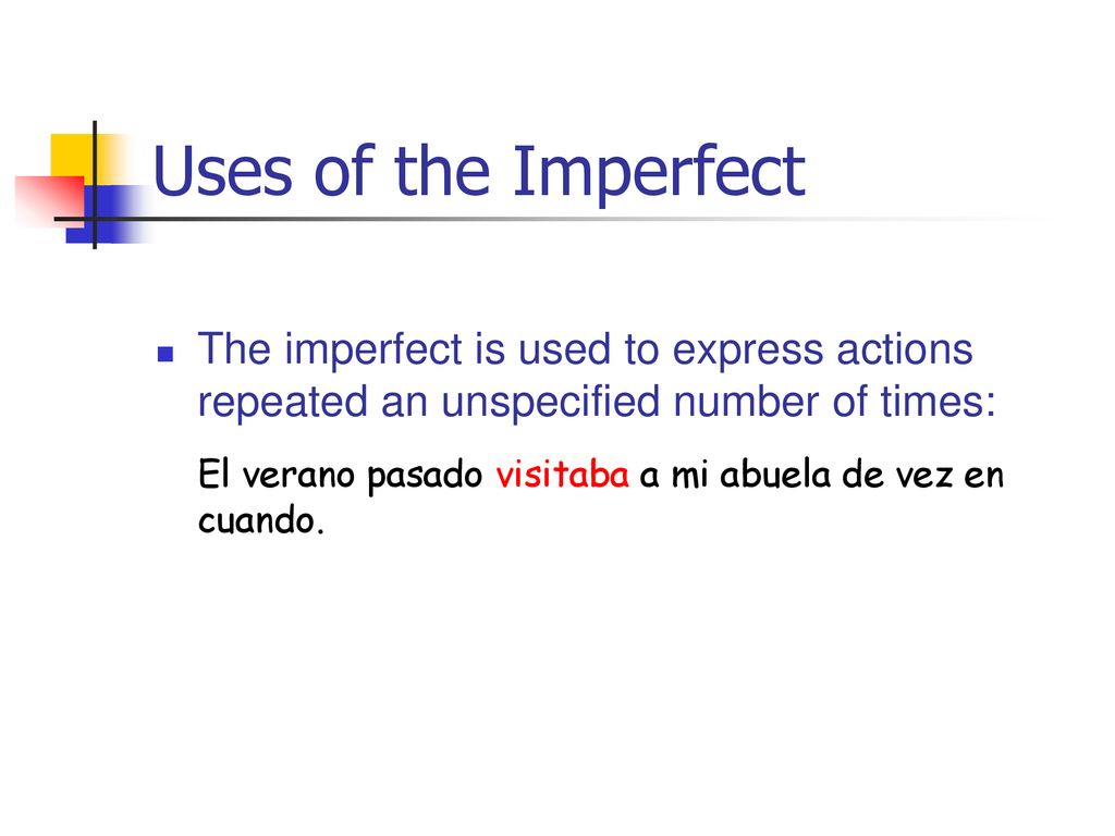 Uses of the Imperfect The imperfect is used to express actions repeated an unspecified number of times: