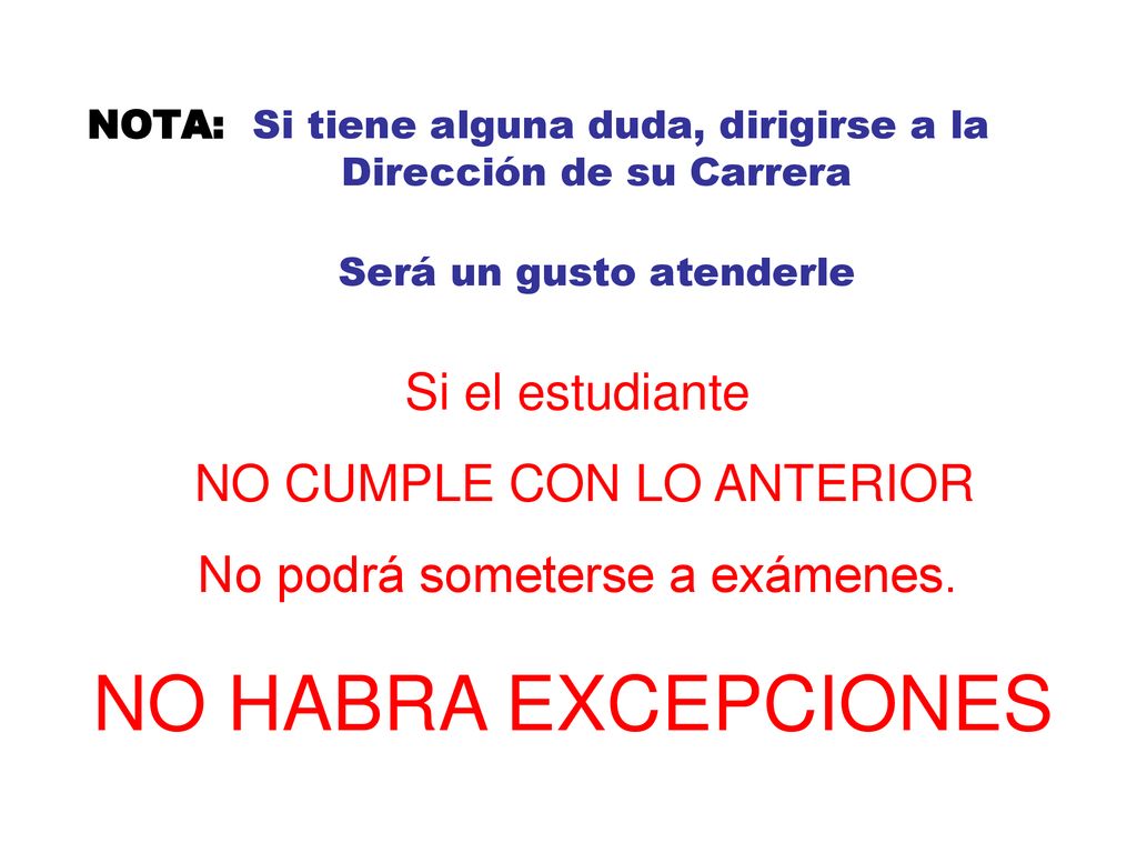 NO HABRA EXCEPCIONES Si el estudiante NO CUMPLE CON LO ANTERIOR