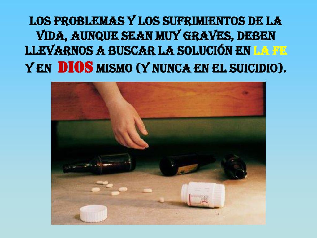 Los problemas y los sufrimientos de la vida, aunque sean muy graves, deben llevarnos a buscar la solución en la fe y en Dios mismo (y nunca en el suicidio).