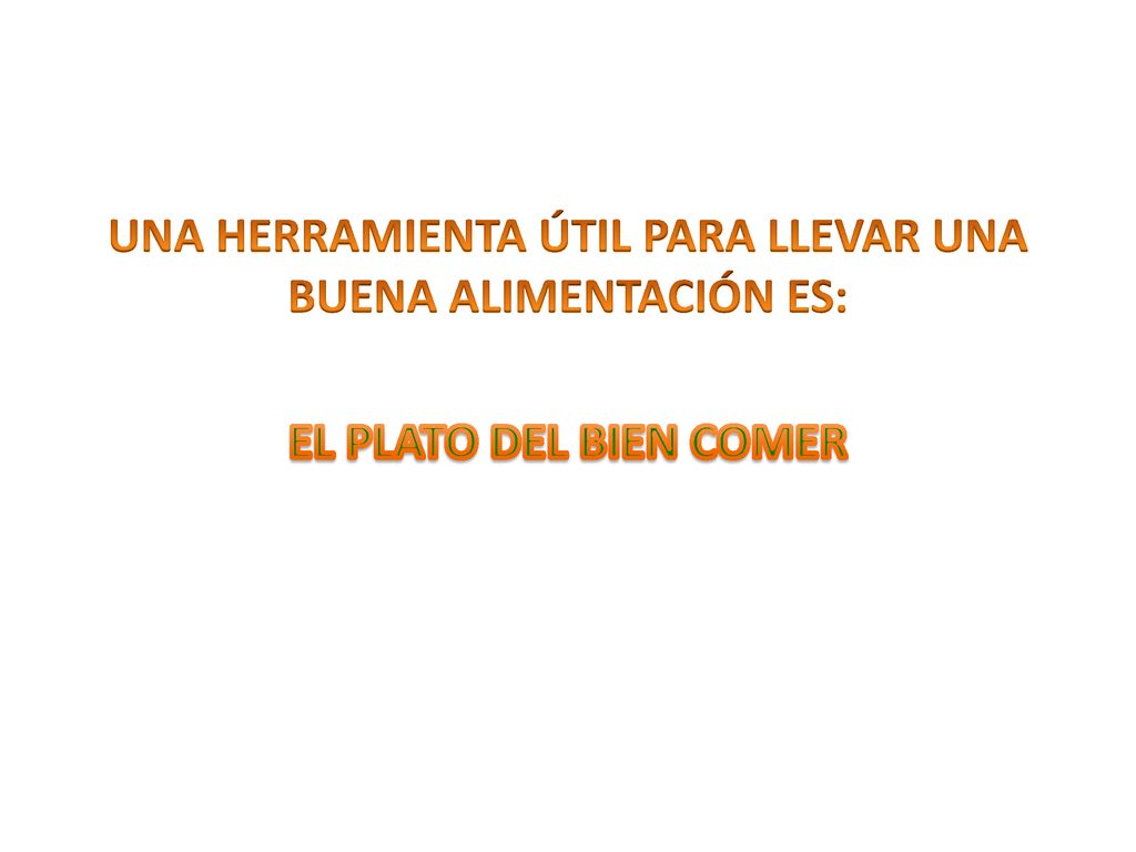 UNA HERRAMIENTA ÚTIL PARA LLEVAR UNA BUENA ALIMENTACIÓN ES: EL PLATO DEL BIEN COMER