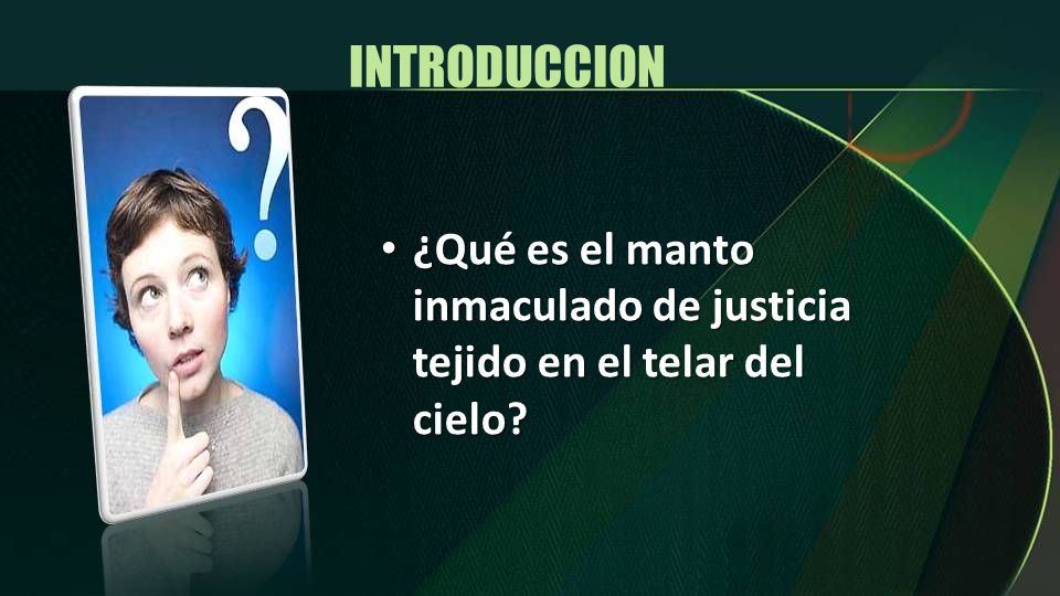 INTRODUCCION ¿Qué es el manto inmaculado de justicia tejido en el telar del cielo