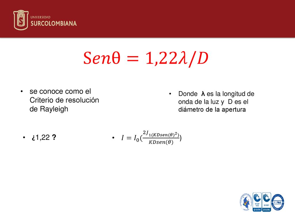 S𝑒𝑛θ=1,22𝜆/𝐷 se conoce como el Criterio de resolución de Rayleigh