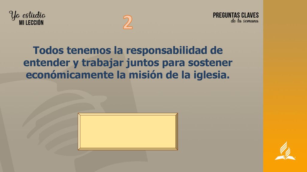 2 Todos tenemos la responsabilidad de entender y trabajar juntos para sostener económicamente la misión de la iglesia.